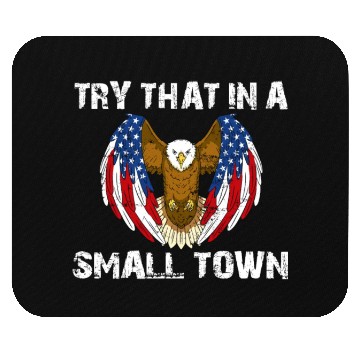 Discover Try That In A Small Town American Flag Eagle Mouse Pads