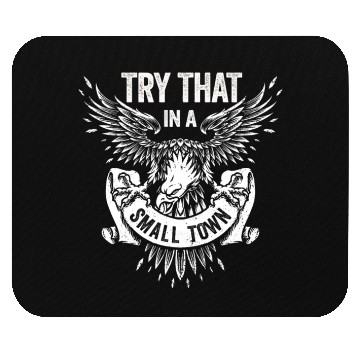 Discover Try That In A Small Town American Flag Eagle Mouse Pads