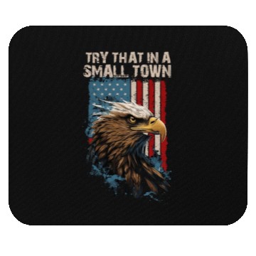 Discover Try That In A Small Town American Flag Eagle Mouse Pads