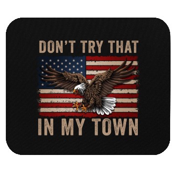 Discover Try That In A Small Town American Flag Eagle Mouse Pads