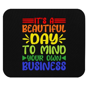 Discover It's A Beautiful Day To Mind Your Own Business 5 Mouse Pads