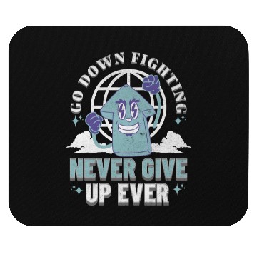 Discover Never Give Up- Go Down Fighting Mouse Pads