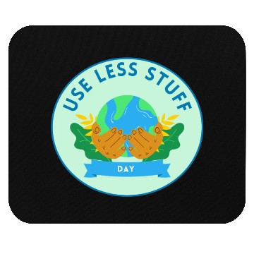 Discover Use Less Stuff Day, save environment Mouse Pads