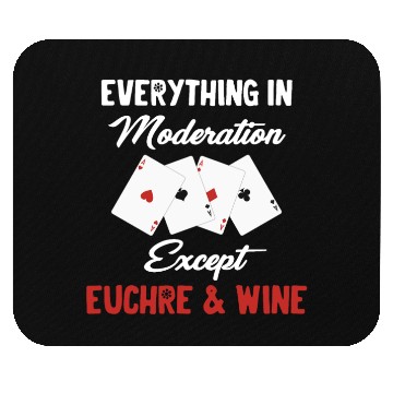 Discover Everything In Moderation Except Euchre & Wine Mouse Pads
