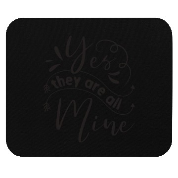 Discover Yes They Are All Mine Family Reunion Mouse Pads