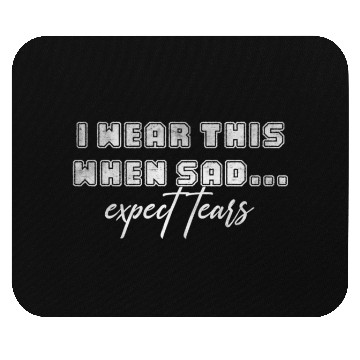 Discover I wear this when sad expect tears Mouse Pads