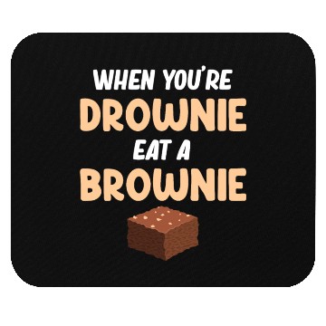 Discover When You're Drownie Eat A Brownies Fudge Cookie Mouse Pads