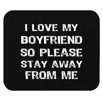 Discover I Love My Boyfriend So Please Stay Away Funny Mouse Pads