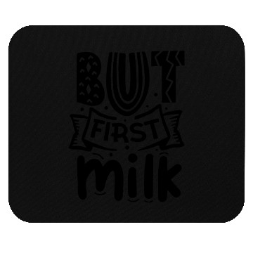 Discover But first milk Newborn quote Mouse Pads