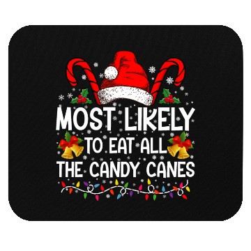 Discover Most Likely To Eat All The Candy Canes Christmas Mouse Pads