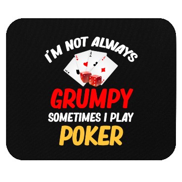 Discover I'm Not Always Grumpy Sometimes I Play Poker Mouse Pads