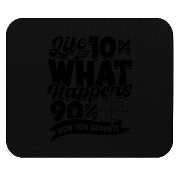 Discover Life is 10% what happens, 90% how you graph it - Mouse Pads