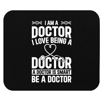 Discover Doctor Quotes - I Am A Doctor. I Love Being A Doct Mouse Pads