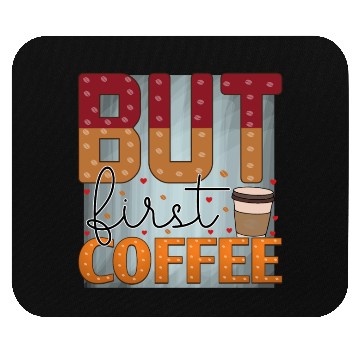 Discover BUT FIRST COFFEE Mouse Pads