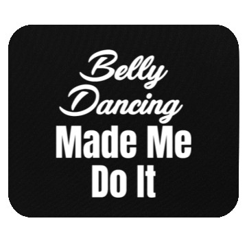 Discover Belly Dancing Made Me Do It Funny Egypt Arabian Mouse Pads