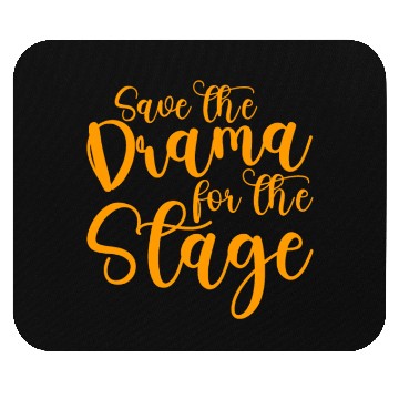 Discover Save The Drama For The Stage Mouse Pads
