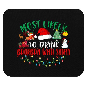 Discover Most Likely To Drink Bourbon With Santa Christmas Mouse Pads