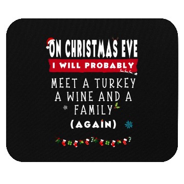 Discover On Christmas Eve I Will Probably Meet A Turkey Win Mouse Pads