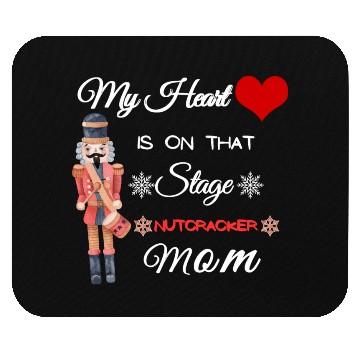 Discover My Heart is on that Stage Nutcracker Mom Mouse Pads