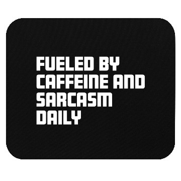 Discover Fueled by Caffeine and Sarcasm Daily Mouse Pads