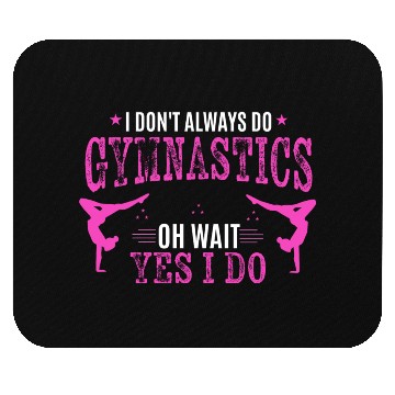 Discover I Don t Always Do Gymnastics Oh Wait Yes I Do Mouse Pads