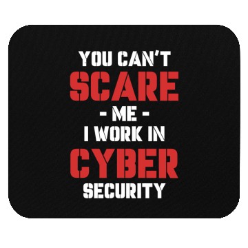 Discover You Can't Scare Me I Work In Cyber Security Mouse Pads