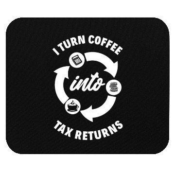 Discover I Turn Coffee Into Tax Returns Fun Accountant Gift Mouse Pads