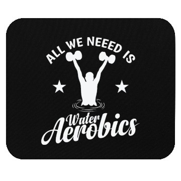 Discover All we need is Water Aerobics Sport Mouse Pads
