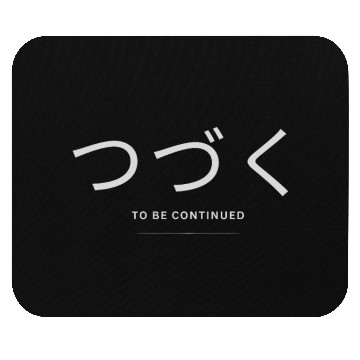 Discover To be Continued - つづく - Tsudzuku Mouse Pads