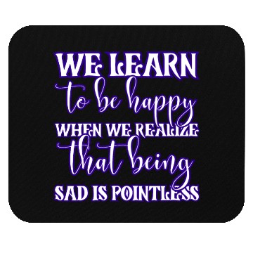Discover Being sad doesn't help Mouse Pads