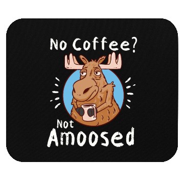 Discover No Coffee Not Amoosed Moose Mouse Pads