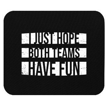Discover I Just Hope Both Teams Have Fun Funny Sport Saying Mouse Pads