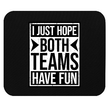Discover I Just Hope Both Teams Have Fun Funny Sport Saying Mouse Pads