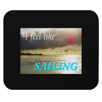 Discover I Feel Like Sailing Mouse Pads