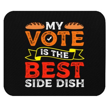 Discover My Vote Is The Best Side Dish Bread Baker Voter Mouse Pads