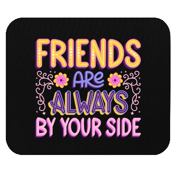 Discover Friends are always by your side Mouse Pads