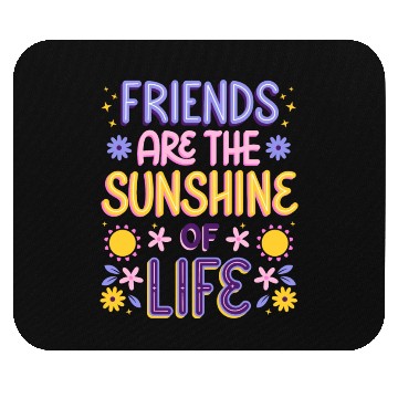 Discover Friends are the Sunshine of Life Mouse Pads