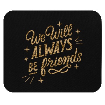 Discover We Will Always be Friends Mouse Pads