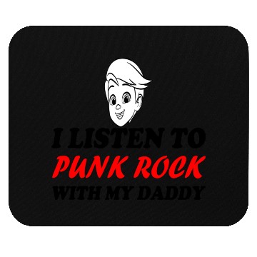 Discover I listen to punk rock with my dady Mouse Pads