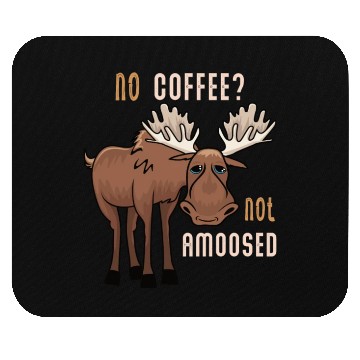 Discover No Coffee Not Amoosed Moose Mouse Pads