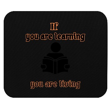 Discover If You are Learning You are Living Mouse Pads