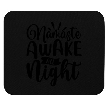 Discover Namaste awake all night Mouse Pads