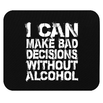 Discover I can make bad decisions without alcohol Mouse Pads
