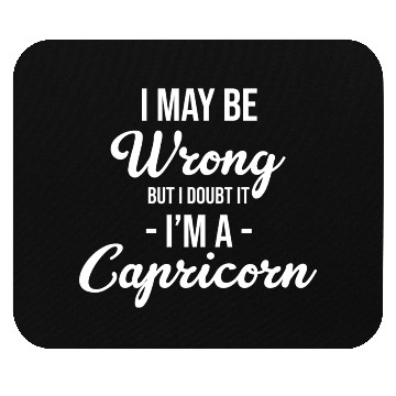 Discover I May Be Wrong But I Doubt It I'm A Capricorn Mouse Pads