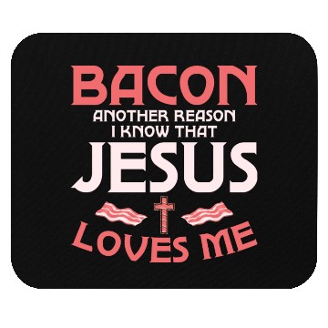 Discover Bacon Another Reason I Know That Jesus Loves Me Mouse Pads