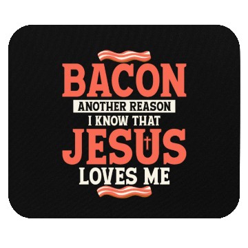 Discover Bacon Another Reason I Know That Jesus Loves Me Mouse Pads