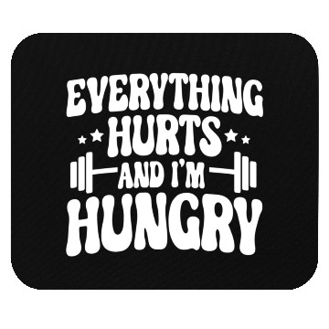 Discover Everything Hurts and I'm Hungry Mouse Pads