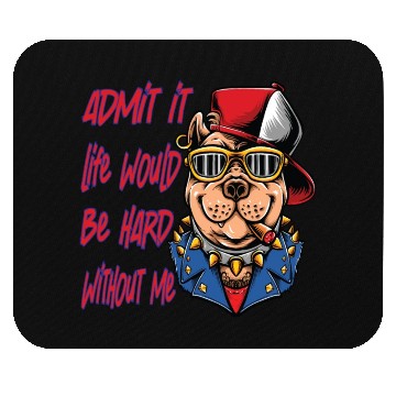 Discover Admit It Life Would Be Boring, Dog Lovers Mouse Pads
