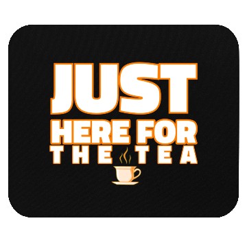 Discover just here for the tea Mouse Pads