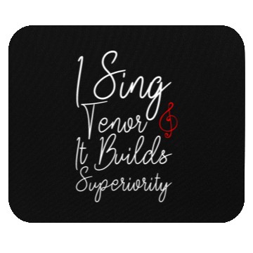 Discover I Sing Tenor, It Builds Superiority 2 Mouse Pads
